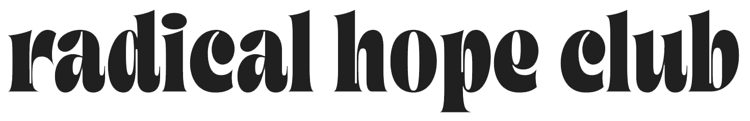 radical hope club – newsletter
